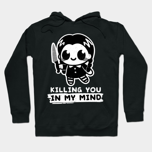 wednesday killing you in my mind Hoodie by NemiMakeit